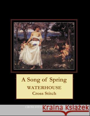 A Song of Spring: Waterhouse Cross Stitch Pattern Cross Stitch Collectibles Kathleen George 9781729534106 Createspace Independent Publishing Platform - książka