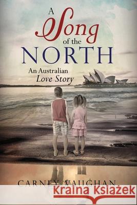 A Song of the North: An Australian Love Story Vaughan, Carney 9781734436143 Authoraide Publications - książka