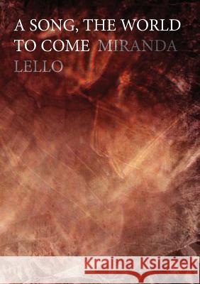 A Song, The World to Come Lello, Miranda 9780995353817 Recent Work Press - książka