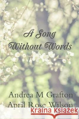 A Song Without Words Andrea M Grafton, April Rose Wilson 9780359124312 Lulu.com - książka