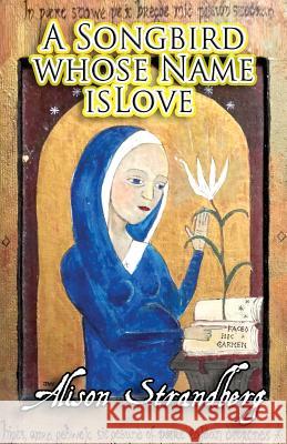 A Songbird whose Name is Love Strandberg, Alison 9781530403882 Createspace Independent Publishing Platform - książka