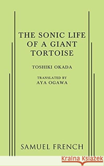 A Sonic Life of a Giant Tortoise Toshiki Okada Aya Ogawa 9780573704239 Samuel French, Inc. - książka