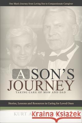 A Son's Journey: Taking Care of Mom and Dad Kurt Kazanowski 9781512384444 Createspace - książka