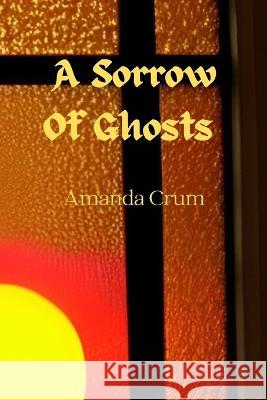 A Sorrow Of Ghosts Amanda Crum   9798352221419 Independently Published - książka