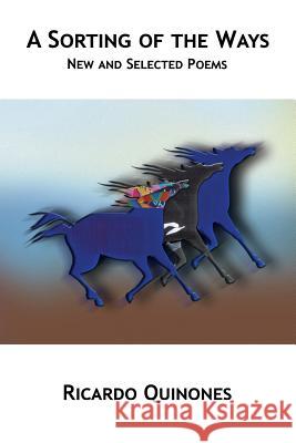 A Sorting of the Ways: New and Selected Poems Ricardo Quinones 9780615504643 39 West Press - książka