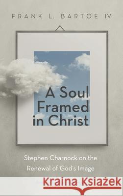 A Soul Framed in Christ Frank L., IV Bartoe Joel R. Beeke 9781532663048 Wipf & Stock Publishers - książka