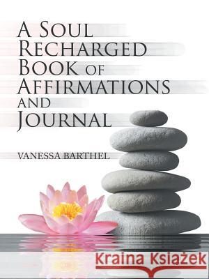 A Soul Recharged Book of Affirmations and Journal Vanessa Barthel 9781728315317 Authorhouse - książka