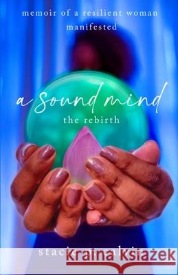 A Sound Mind: The Rebirth Stacie P. Calvin 9781953163134 S.H.E. Publishing, LLC - książka