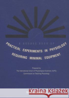 A Source Book of Practical Experiments in Physiology Requiring Minimal Equipment International Union Of Physiological Sci 9789810205713 World Scientific Publishing Company - książka