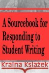 A Sourcebook for Responding to Student Writing Richard Straub 9781572732360 Hampton Press