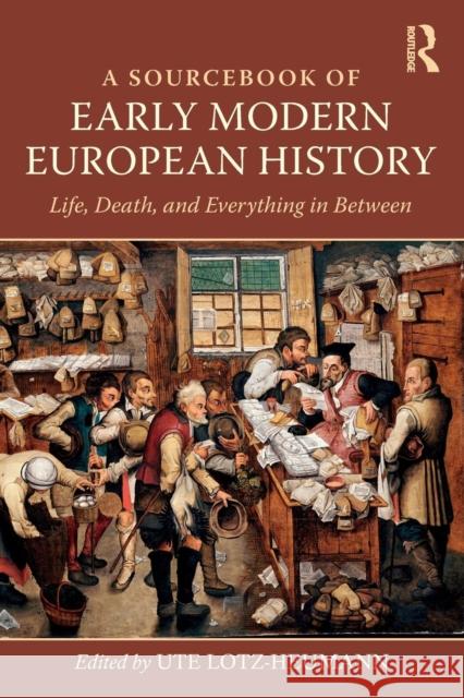 A Sourcebook of Early Modern European History: Life, Death, and Everything in Between Ute Lotz-Heumann 9780815373537 Routledge - książka