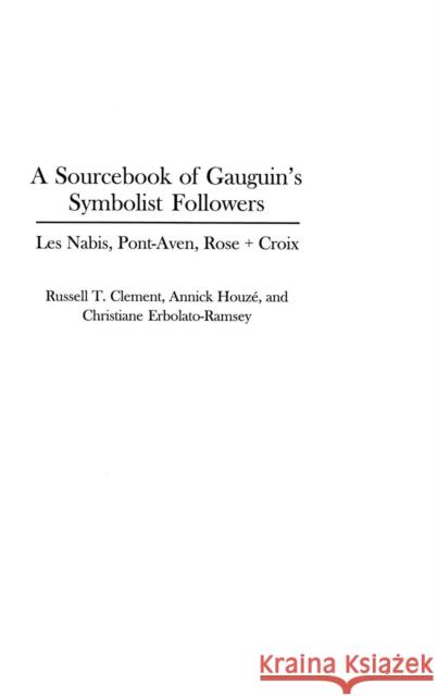 A Sourcebook of Gauguin's Symbolist Followers: Les Nabis, Pont-Aven, Rose + Croix Clement, Russell T. 9780313312052 Praeger Publishers - książka