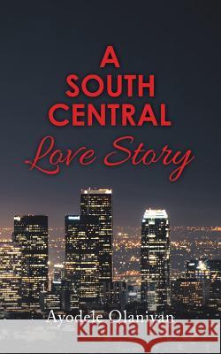 A South Central Love Story Ayodele Olaniyan 9781728387413 Authorhouse UK - książka