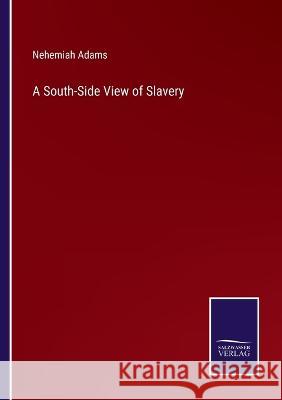 A South-Side View of Slavery Nehemiah Adams 9783375098162 Salzwasser-Verlag - książka