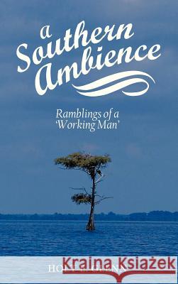 A Southern Ambience: Ramblings of a 'Working Man' Glenn, Holt E. 9781477294659 Authorhouse - książka