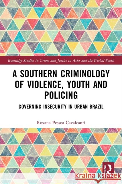 A Southern Criminology of Violence, Youth and Policing: Governing Insecurity in Urban Brazil Roxana Pesso 9781032264585 Routledge - książka