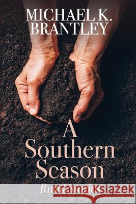 A Southern Season: Rural Stories Michael K. Brantley 9781685131418 Black Rose Writing - książka