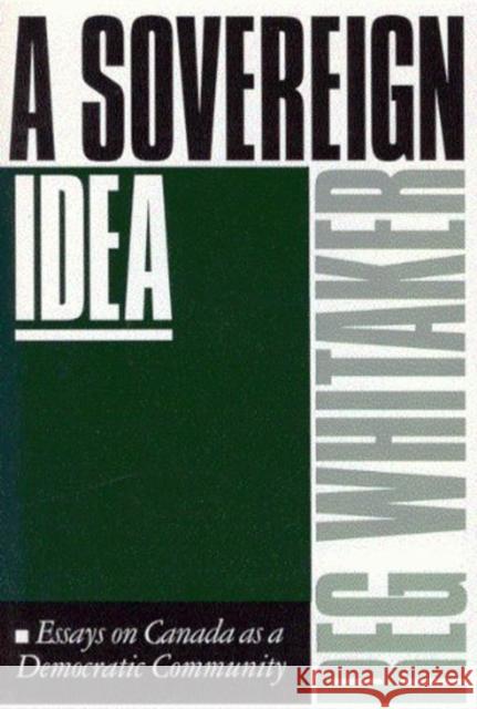 A Sovereign Idea: Essays on Canada as a Democratic Community Reg Whitaker 9780773508781 McGill-Queen's University Press - książka
