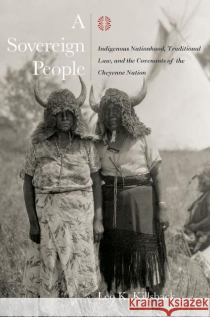 A Sovereign People: Indigenous Nationhood, Traditional Law, and the Covenants of the Cheyenne Nation Leo K. Killsback 9781682830376 Texas Tech University Press - książka