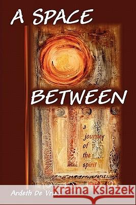 A Space Between: A Journey of the Spirit Ardeth De Vries 9780984114023 River Sanctuary Publishing - książka