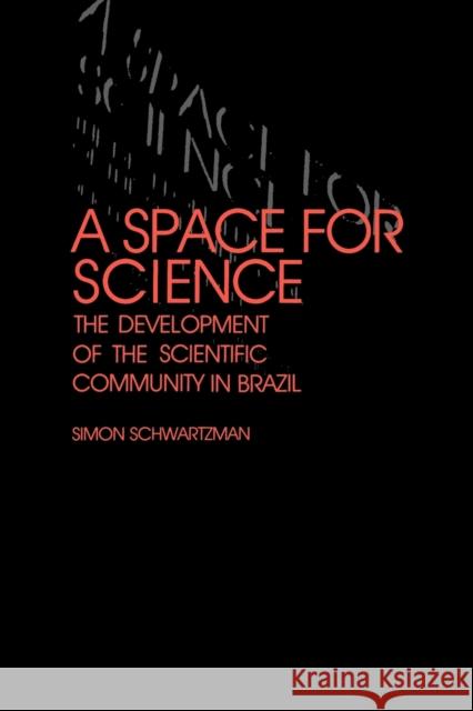 A Space for Science: The Development of the Scientific Community in Brazil Schwartzman, Simon 9780271026688 Pennsylvania State University Press - książka