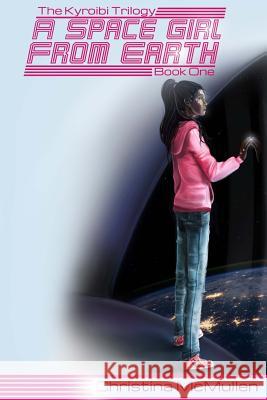 A Space Girl from Earth Christina McMullen Missy Sheldrake 9781546431992 Createspace Independent Publishing Platform - książka