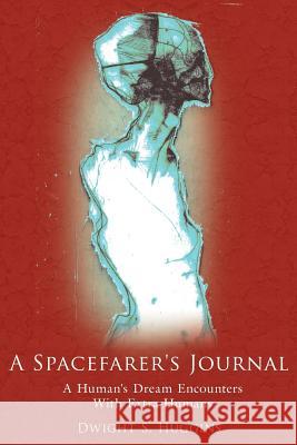 A Spacefarer's Journal: A Human's Dream Encounters With Extra-Humans Huggins, Dwight S. 9781425961596 Authorhouse - książka