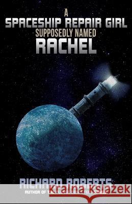 A Spaceship Repair Girl Supposedly Named Rachel Richard Roberts   9781637897621 Otherside Press - książka