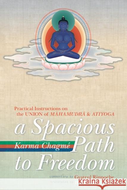 A Spacious Path to Freedom: Practical Instructions on the Union of Mahamudra and Atiyoga Karma Chagme 9781559393409 Shambhala Publications Inc - książka