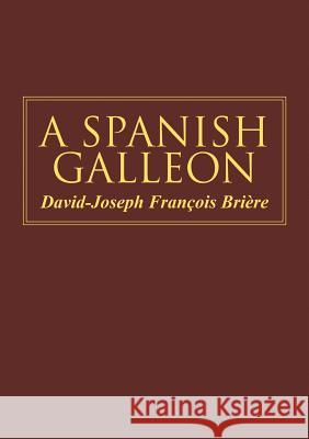 A Spanish Galleon David-Joseph Francoi 9780578183411 David-Joseph Francois Briere - książka