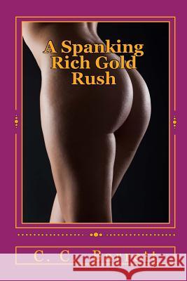 A Spanking Rich Gold Rush C. C. Barrett 9781456589271 Createspace - książka
