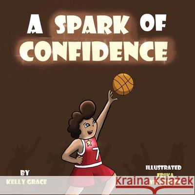 A Spark of Confidence: A Children's Book About Believing in Yourself (Sparks of Emotions Book 2) Kelly Grace 9781952394027 Grace Love Publishing, LLC - książka