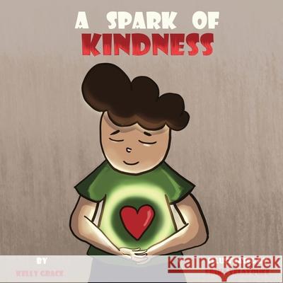 A Spark of Kindness: A Children's Book About Showing Kindness (Sparks of Emotions Book 1) Kelly Grace 9781952394010 Grace Love Publishing, LLC - książka