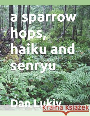 A sparrow hops, haiku and senryu Dan Lukiv 9798700839853 Independently Published - książka