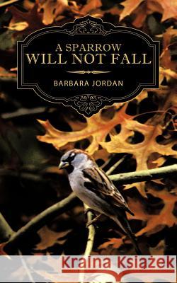 A Sparrow Will Not Fall Barbara Jordan 9781456770617 Authorhouse - książka