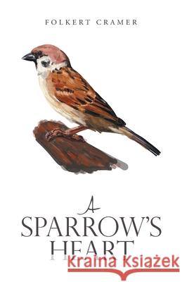 A Sparrow's Heart Folkert Cramer 9781489728418 Liferich - książka