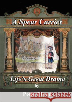 A Spear Carrier in Life's Great Drama Peter Hand 9780244724450 Lulu.com - książka