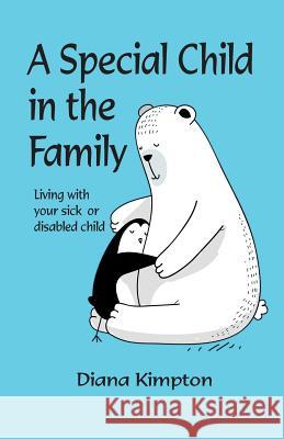 A Special Child in the Family: Living with your sick or disabled child Kimpton, Diana 9780957341487 Kubby Bridge Books - książka