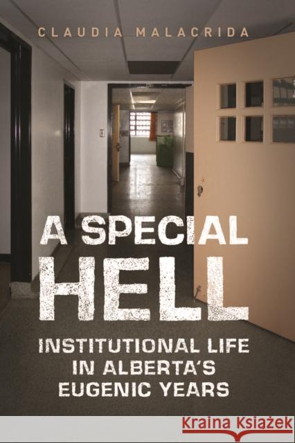 A Special Hell: Institutional Life in Alberta's Eugenic Years Malacrida, Claudia 9781442626898 University of Toronto Press - książka