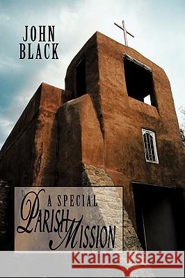 A Special Parish Mission: Including All Talks And Instructions Black, John 9780595459575 iUniverse.com - książka