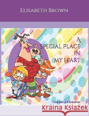 A Special Place In My Heart: I Love Being A Grandma Elisabeth Brown 9781095672020 Independently Published - książka