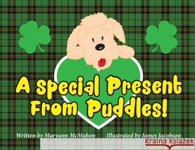 A Special Present From Puddles!: A St. Patrick's Day Story! Maryann McMahon, James Jacobson 9781732072572 Maryann McMahon - książka