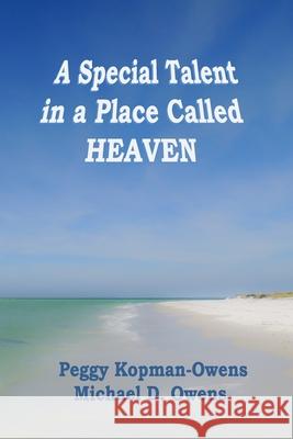 A Special Talent in a Place Called HEAVEN Michael D. Owens Peggy Kopman-Owens 9781082233760 Independently Published - książka