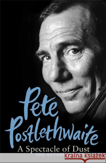 A Spectacle of Dust: The Autobiography Pete Postlethwaite 9781780220031 Orion Publishing Co - książka