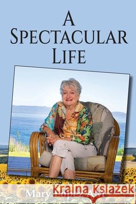 A Spectacular Life Mary Lopez 9781764438001 Publicious Pty Ltd - książka