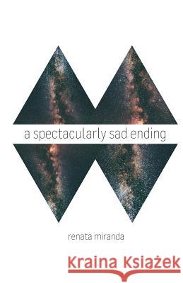 A Spectacularly Sad Ending Renata Miranda 9781725943193 Createspace Independent Publishing Platform - książka