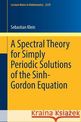 A Spectral Theory for Simply Periodic Solutions of the Sinh-Gordon Equation Sebastian Klein 9783030012755 Springer - książka