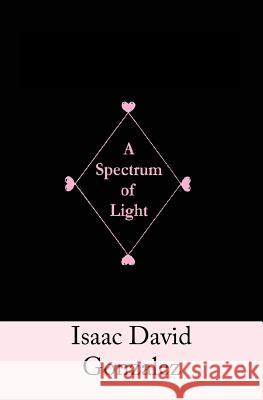 A Spectrum of Light Isaac David Gonzalez 9781514815090 Createspace - książka