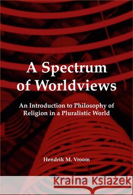 A Spectrum of Worldviews: An Introduction to Philosophy of Religion in a Pluralistic World Hendrik M. Vroom 9789042020481 Rodopi - książka