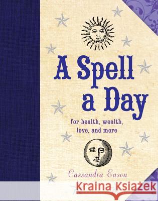 A Spell a Day: For Health, Wealth, Love, and More Cassandra Eason 9781454911050 Sterling Publishing (NY) - książka